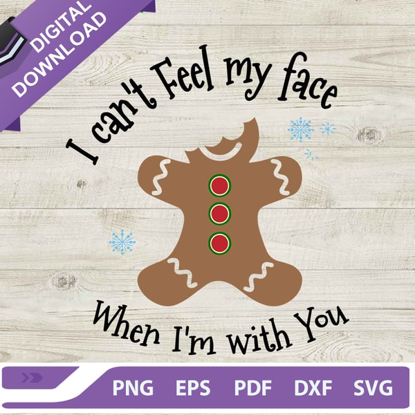 I can't feel my face when i'm with you SVG, Gingerbread man SVG, Christmas gingerbread man SVG.jpg