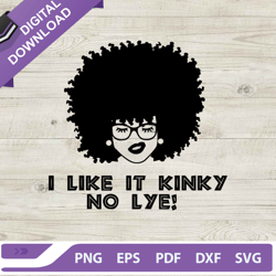 i like it kinky no lye svg, black girl svg, black girl natural hair svg