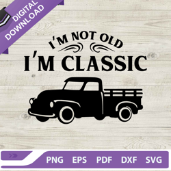 im not old im classic svg, classic car svg, old truck svg