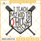 Baseball SVG, I Teach My Kid To Hit And Steal SVG, Baseball PNG, Baseball Bats SVG.jpg
