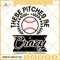 Pitches Be Crazy SVG PNG DXF EPS Files For Silhouette, Baseball SVG.jpg