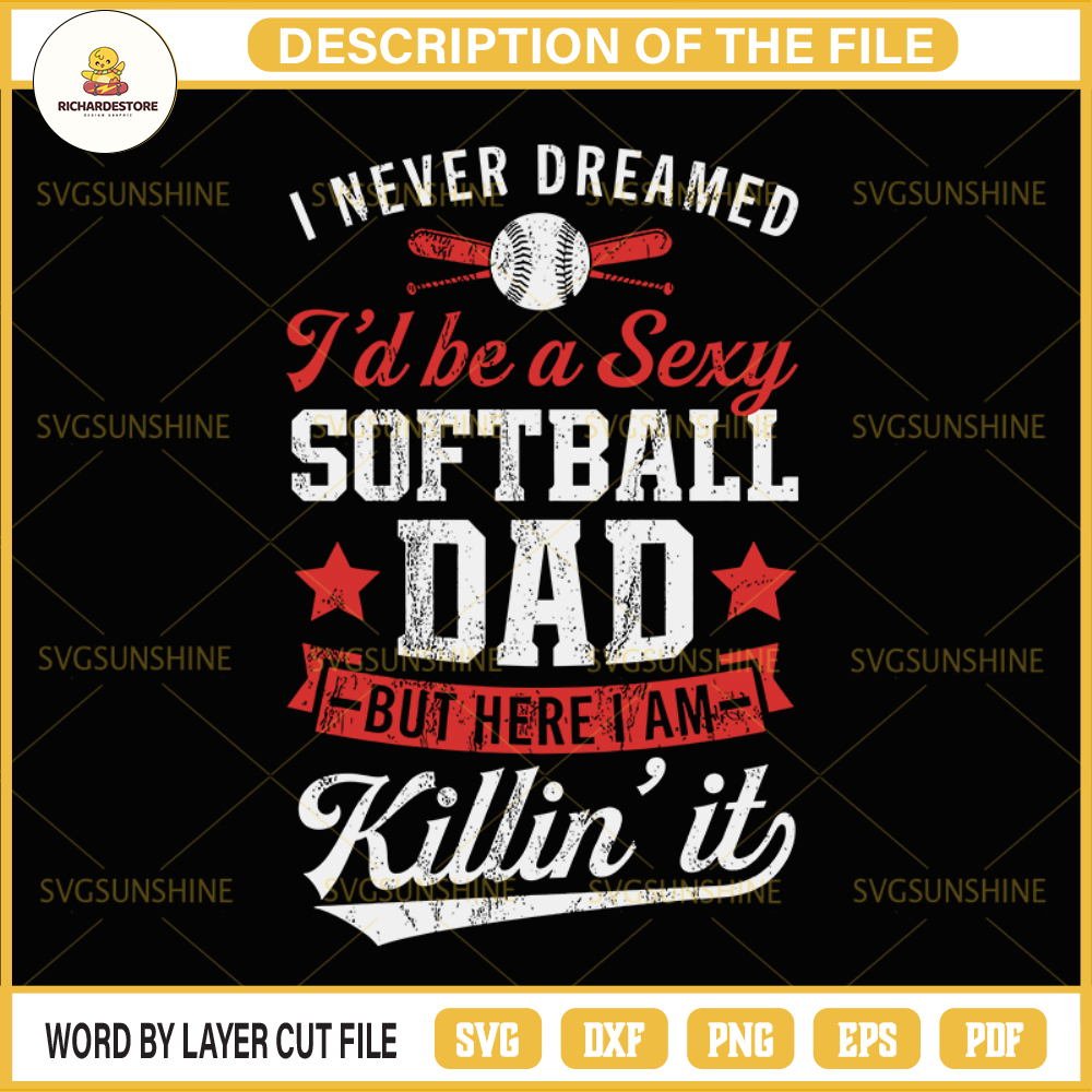 Softball SVG, I never dreamed I 'd be a sexy Softball Dad but here I'm killin it SVG.jpg