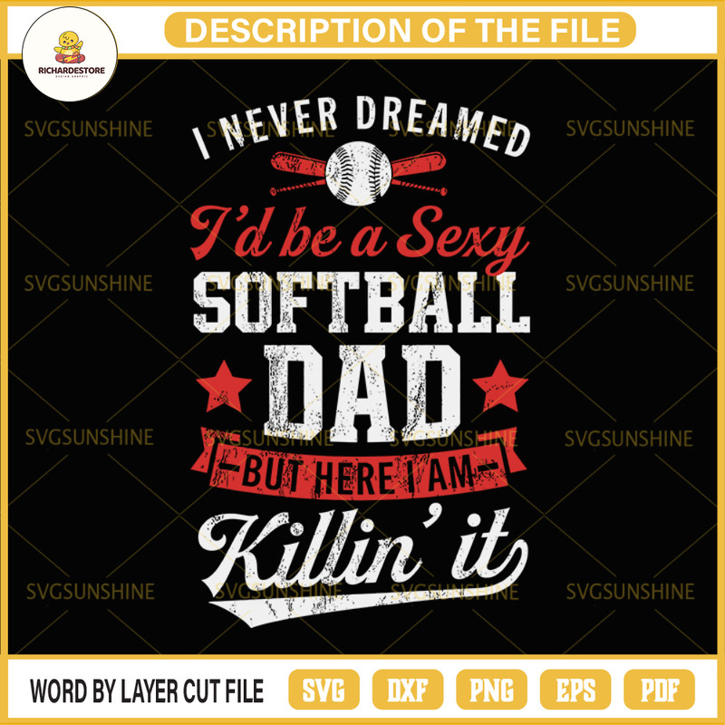 Softball SVG, I never dreamed I 'd be a sexy Softball Dad but here I'm killin it SVG.jpg
