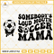 Somebodys Loud Mouth Soccer Mama SVG, Mama Melting Smile SVG, Soccer Mom SVG, Funny Mama Sports SVG PNG DXF EPS.jpg