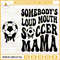 Somebodys Loud Mouth Soccer Mama SVG, Soccer Mom SVG, Soccer Mama SVG.jpg