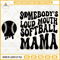 Somebodys Loud Mouth Softball Mama SVG, Softball Mom SVG, Softball Mama SVG.jpg