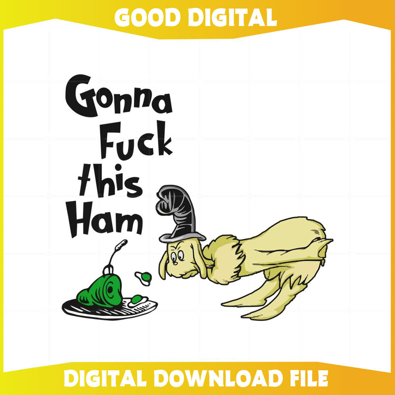 Gonna Fuck This Ham Meme Ong Dr Seuss Funny SVG Cutting Files.jpg