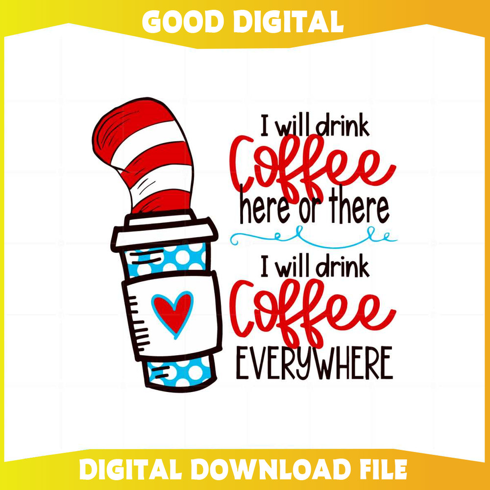 I Will Drink Coffee Here Or There Funny Dr Seuss Coffee Svg.jpg