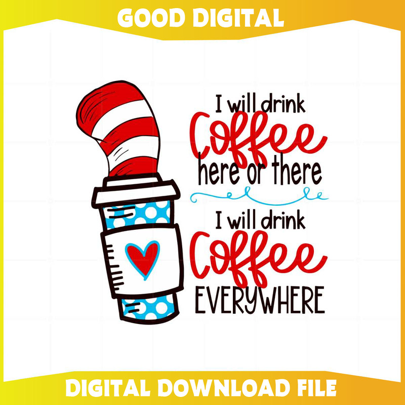 I Will Drink Coffee Here Or There Funny Dr Seuss Coffee Svg.jpg