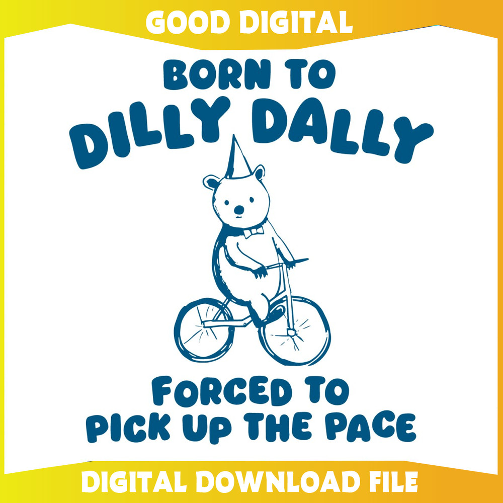 Born To Dilly Dally Forced To Pick Up The Pace SVG.jpg
