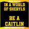 In A World of Sheryls Be A Caitlin SVG.jpg