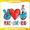 Peace Love Read Dr Seuss Day PNG.jpg