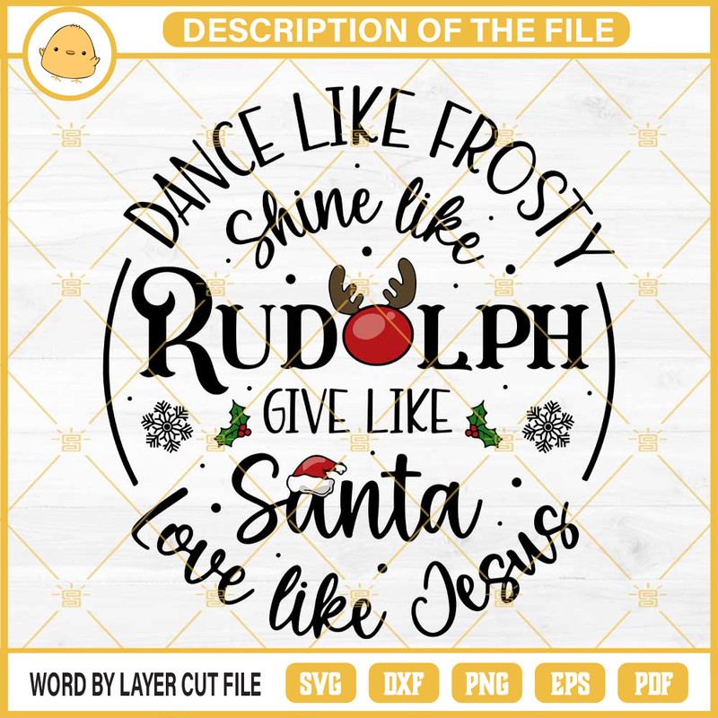 Dance Like Frosty SVG, Shine Like Rudolph SVG, Give Like Santa SVG, Love Like Jesus SVG.jpg