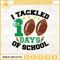 Football I Tackled 100 Days Of School SVG PNG EPS DXF Files.jpg