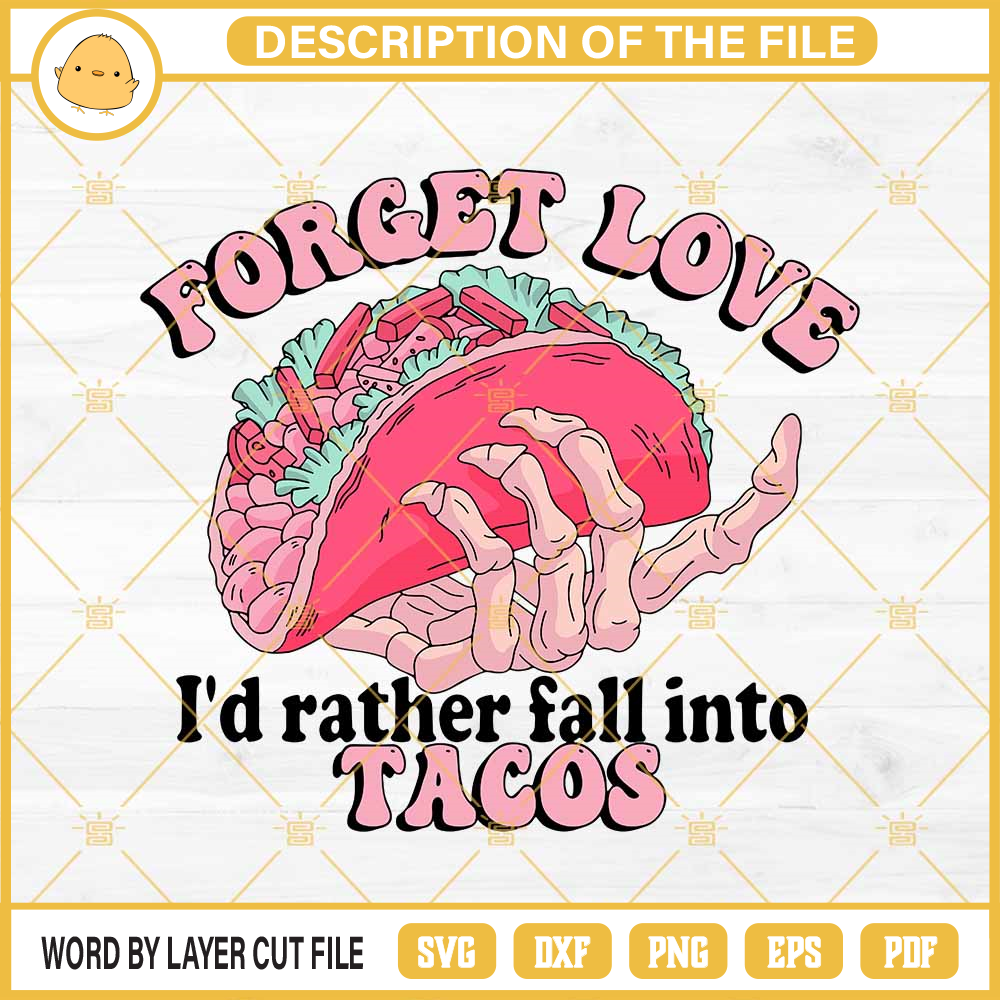 Forget Love I'd Rather Fall Into Tacos SVG, Skeleton Tacos Valentine SVG PNG EPS DXF File.jpg