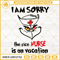 Grinch I Am Sorry The Nice Nurse Is On Vacation SVG, Grinch Nurse Christmas SVG PNG Files.jpg