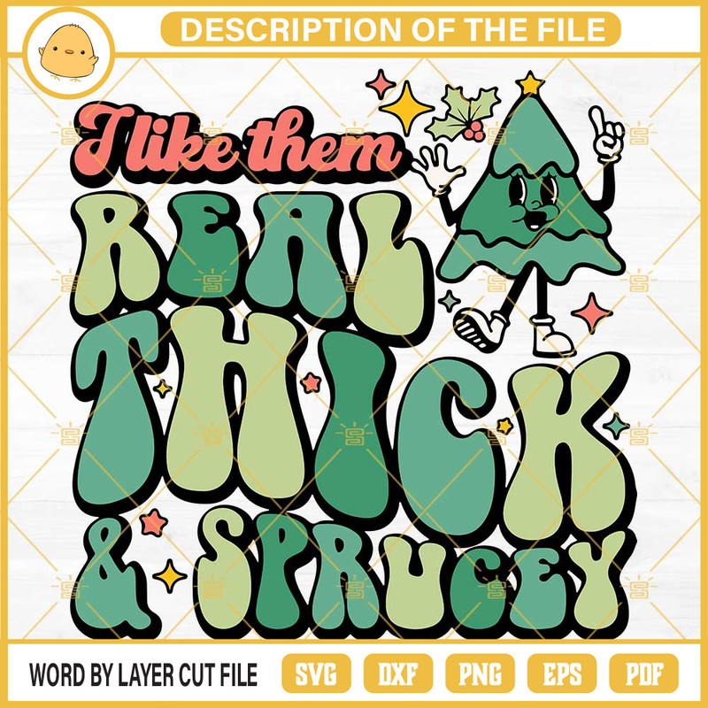 I Like Them Real Thick And Sprucey SVG, Christmas Tree SVG PNG DXF EPS.jpg