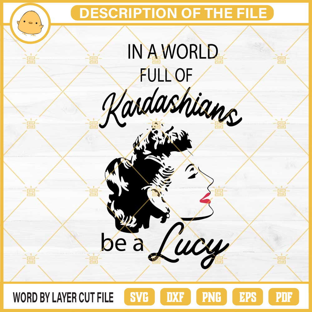 In A World Full Kardashians Be A Lucy SVG, I Love Lucy SVG PNG DXF EPS.jpg