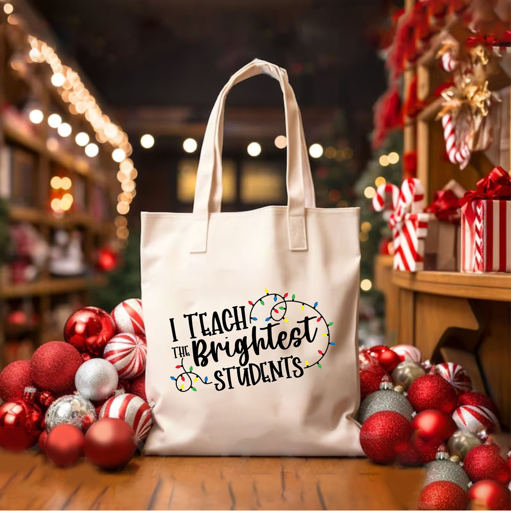 I Teach Brightest Students Tote Bag, Teacher Tote Bag, Christmas Bag, Christmas Canvas Bag, Christmas Shoulder Bag, Xmas Gifts, Teacher Gift.jpg