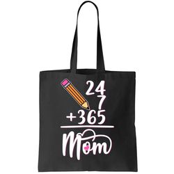 24 7 365 Days Mom Tote Bag