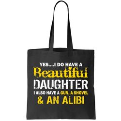 A Beautiful Daughter Also Have A Gun Shovel Alibi Tote Bag