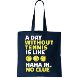 A Day Without Tennis Is Like Funny Tote Bag