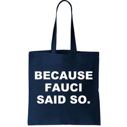 because fauci said so tote bag