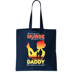 behind every great nurse is a daddy tote bag
