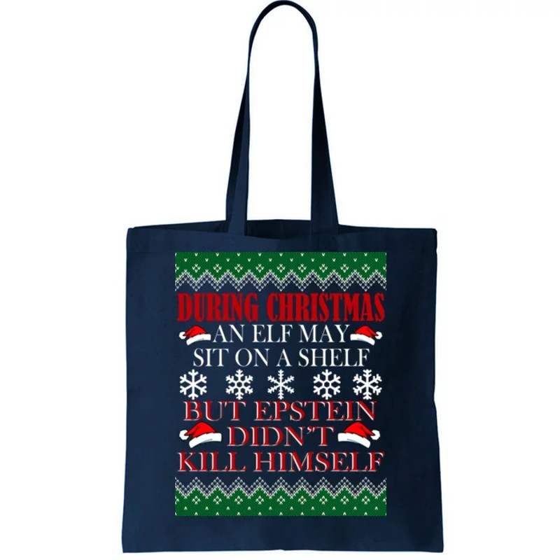 Christmas Elf May Sit On A Shelf But Epstein Didn't Kill Himself Tote Bag.jpg