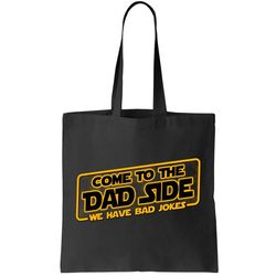 Come To The Dad Side We Have Bad Jokes Tote Bag