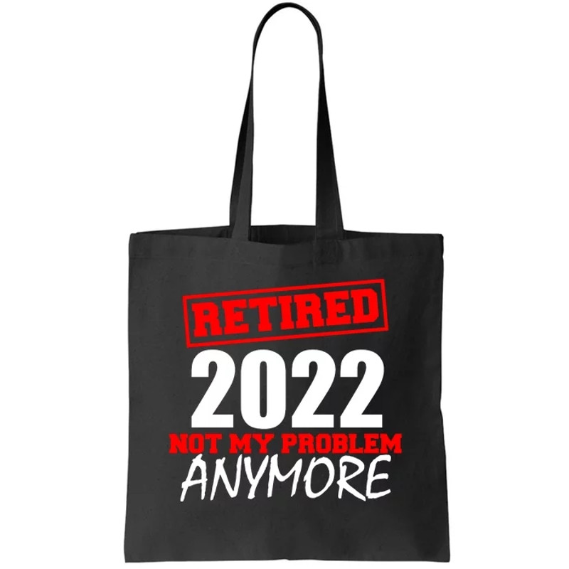 Custom Year Retired Not My Problem Anymore Personalize Tote Bag.jpg