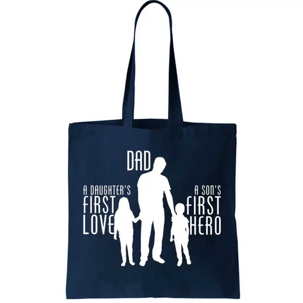 Dad A Son's First Hero Daughters First Love Tote Bag.jpg