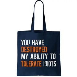 destroyed ability tolerate idiots tote bag