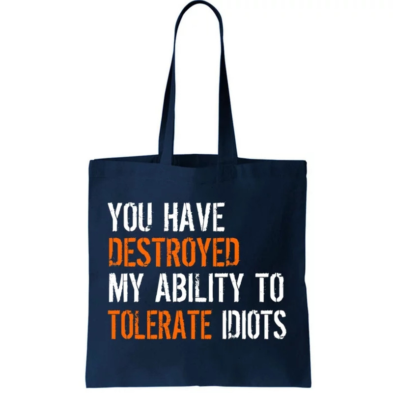 Destroyed Ability Tolerate Idiots Tote Bag.jpg