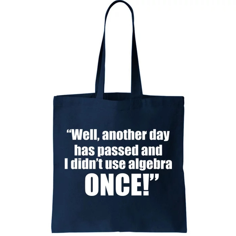 Didn't Use Algebra Today Math Irrelevance Funny Tote Bag.jpg