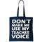 Don't Make Me Use My Teacher Voice Tote Bag.jpg
