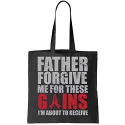 Father Forgive Me For These Gains Tote Bag