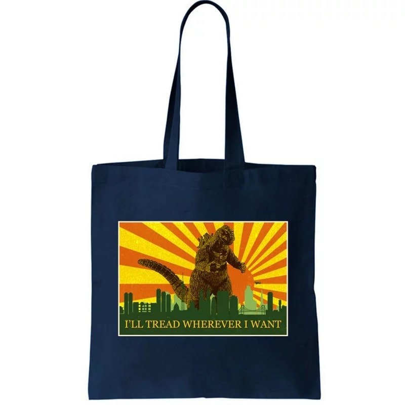 Funny Godzilla I'll Tread Wherever I Want Meme Tote Bag.jpg