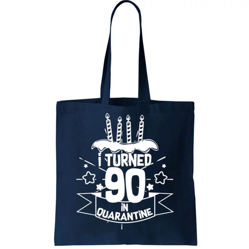 Funny I Turned 90 In Quarantine 90th Birthday Tote Bag.jpg
