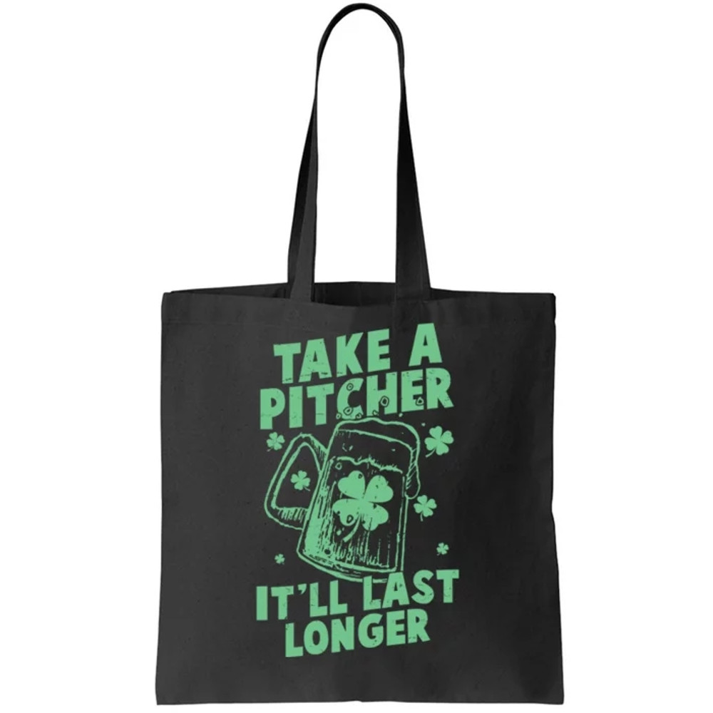 Funny St Patrick's Day Take A Pitcher It'll Last Longer Tote Bag.jpg