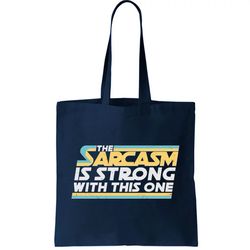 Funny The Sarcasm Is Strong With This One Tote Bag