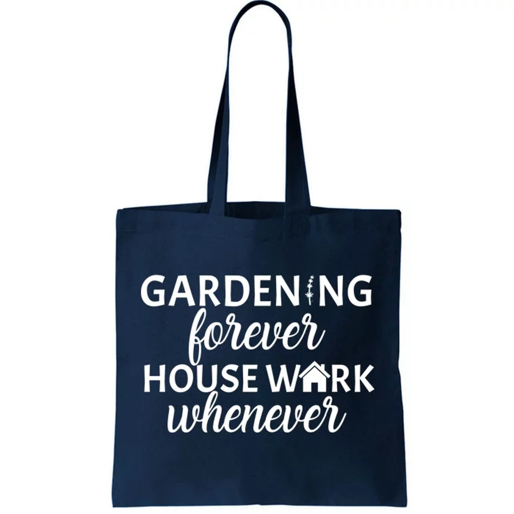 Gardening Forever House Work Whenever Tote Bag.jpg