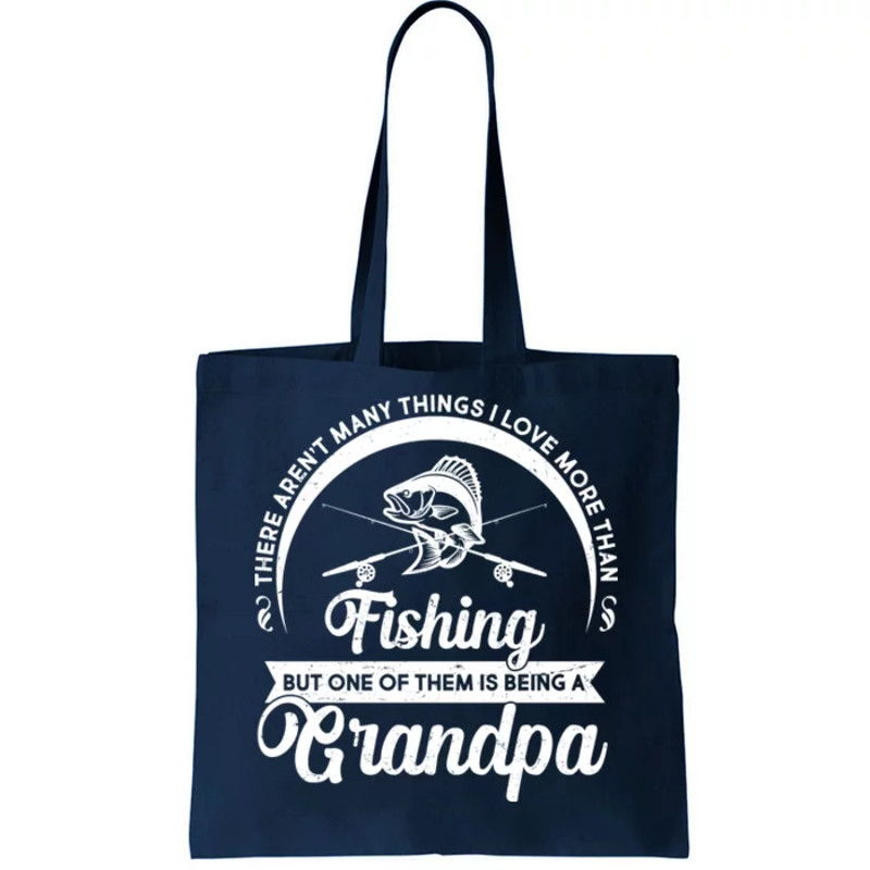 Grandpa There Aren't Many Things I Love More Than Fishing Tote Bag.jpg
