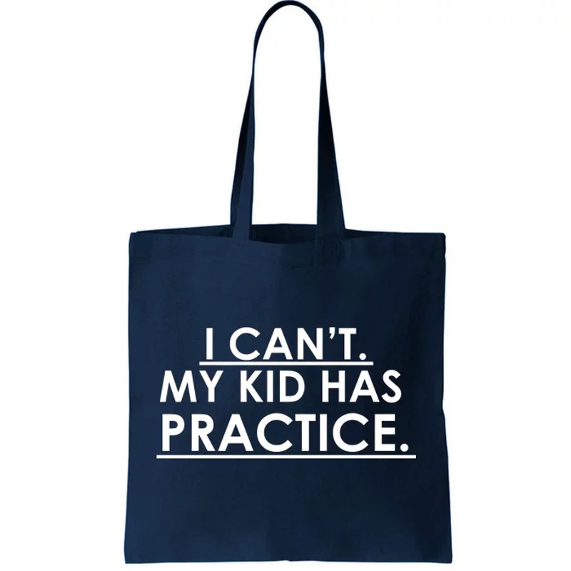 I Can't My Kid Has Pratice Funny Tote Bag.jpg