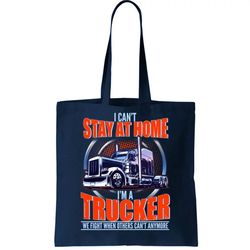 i cant stay at home im a trucker tote bag