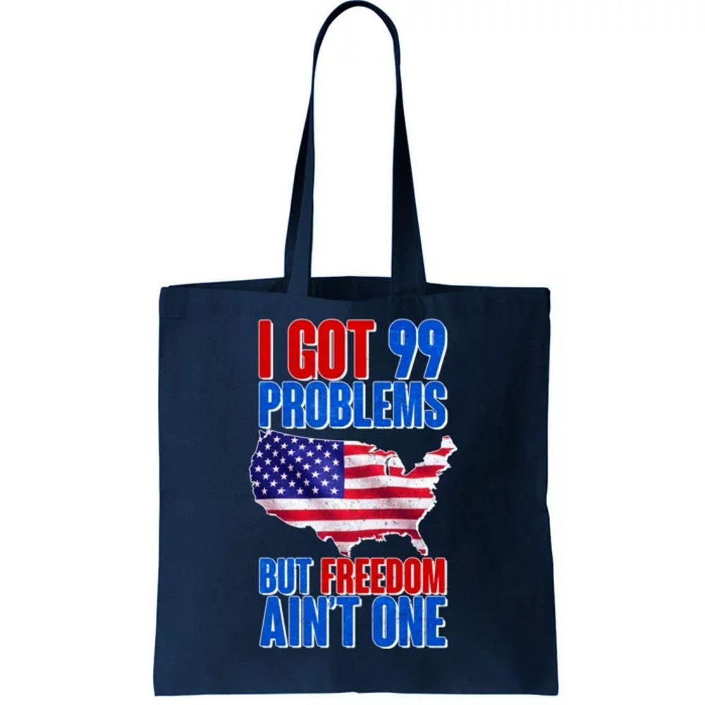 I Got 99 Problem But Freedom Ain't One Tote Bag.jpg