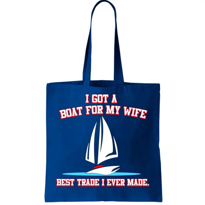 I Got A Boat For My Wife Best Trade I Ever Made Tote Bag.jpg