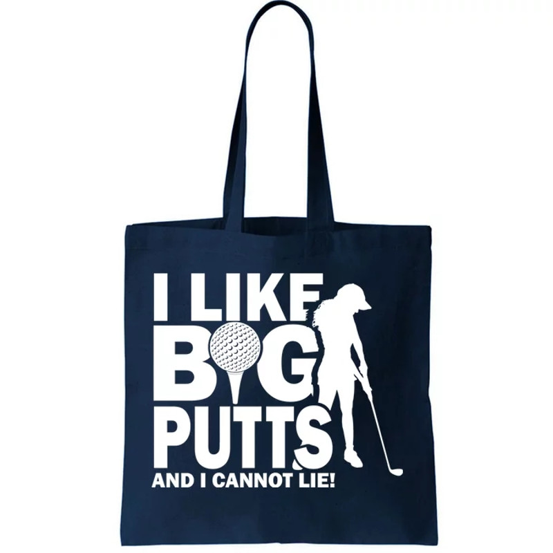 I Like Big Putts And I Cannot Lie Golf Tote Bag.jpg