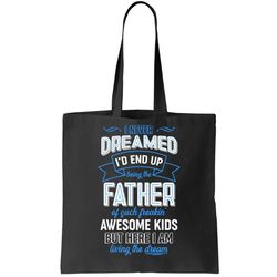 I Never Dreamed Id End Up Being The Father Of Awesome Kids Tote Bag