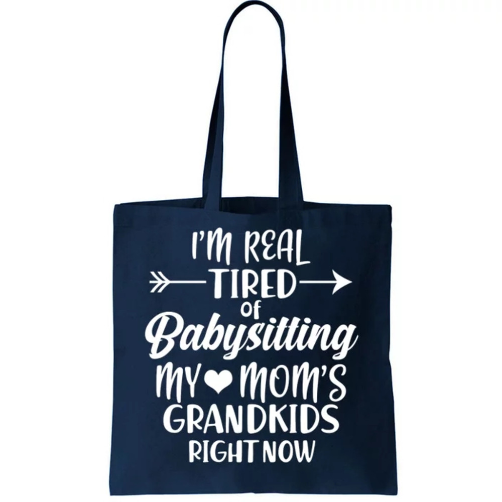 I'm Real Tired Of Babysitting My Mom's Grandkids Right Now Tote Bag.jpg